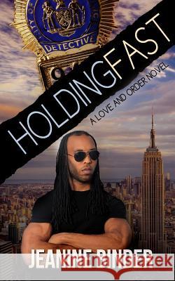 Holding Fast (A Love and Order Novel) Binder, Jeanine 9781530274956 Createspace Independent Publishing Platform - książka