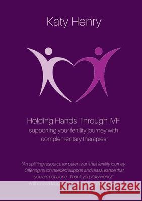Holding Hands Through IVF; supporting your fertility journey with complementary therapies Katy Henry 9781999861001 Holding Hands Publishing - książka