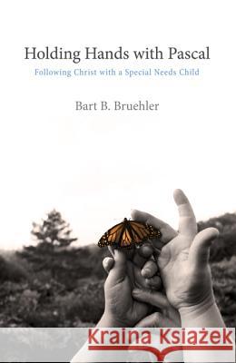 Holding Hands with Pascal: Following Christ with a Special Needs Child Bruehler, Bart B. 9781625641700 Wipf & Stock Publishers - książka