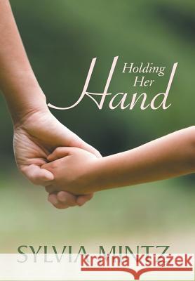 Holding Her Hand Sylvia Mintz   9781480811690 Archway Publishing - książka