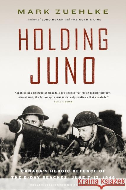 Holding Juno: Canada's heroic defence of the D-Day beaches, June 7-12, 1944 Mark Zuehlke   9781771623827 Douglas and McIntyre (213) Ltd. - książka