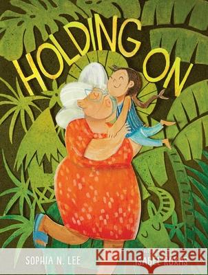 Holding on Sophia N. Lee Isabel Roxas 9781534494459 Atheneum Books for Young Readers - książka