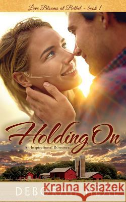 Holding On: An Inspirational Romance Heal, Deborah 9781545464670 Createspace Independent Publishing Platform - książka