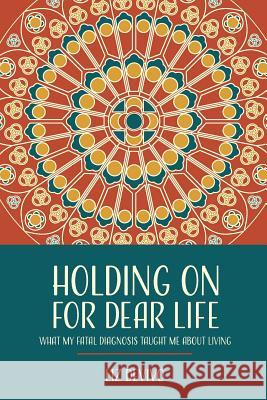 Holding On For Dear Life: What My Fatal Diagnosis Taught Me About Living Russo Jr, Domenick 9780692755129 Liz Devivo - książka