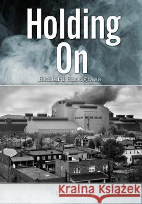 Holding On: Stories of Furnass Richard Bruce Snodgrass 9780999769959 Calling Crow Press - książka