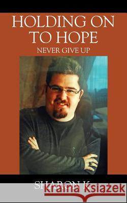 Holding On To Hope: Never Give Up Sharon K 9781478700999 Outskirts Press - książka