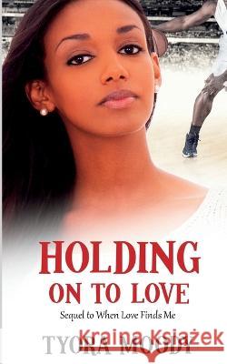 Holding on to Love Tyora Moody 9798804893102 Independently Published - książka