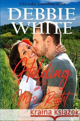 Holding on to Mrs. Right Debbie White 9781534909731 Createspace Independent Publishing Platform - książka