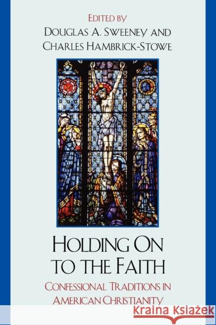 Holding On to the Faith: Confessional Traditions and American Christianity Sweeney, Douglas a. 9780761841326 Not Avail - książka