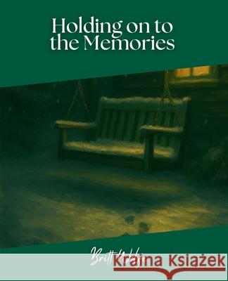 Holding on to the Memories: Songs to Stories Volume VI Britt Wolfe 9781069506573 Britt Wolfe - książka