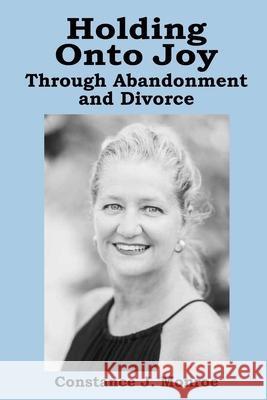 Holding onto Joy Through Abandonment & Divorce Constance Monroe 9781734284317 Mlg & Associates, LLC - książka