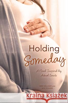 Holding Someday: A Novel Inspired by Actual Events Mike G. Williams 9781956454789 Fidelis Publishing - książka