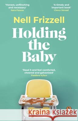 Holding the Baby: Milk, sweat and tears from the frontline of motherhood Nell Frizzell 9781529176834 Transworld - książka