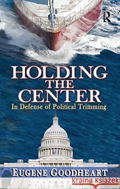 Holding the Center: In Defense of Political Trimming Eugene Goodheart 9781138510630 Routledge - książka