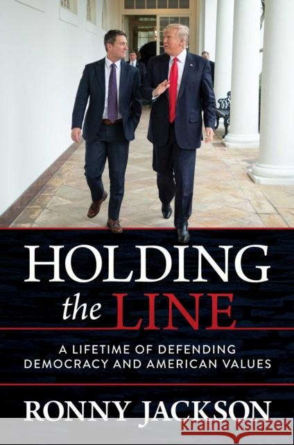 Holding the Line: A Lifetime of Defending Democracy and American Values Ronny Jackson 9781637580202 Post Hill Press - książka