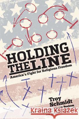 Holding the Line: America's Fight for Religious Freedom Troy Schmidt 9781979648318 Createspace Independent Publishing Platform - książka