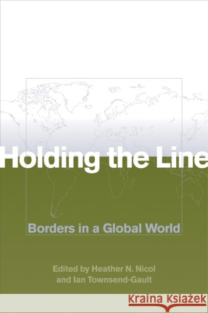 Holding the Line: Borders in a Global World Nicol, Heather N. 9780774809320 UBC Press - książka