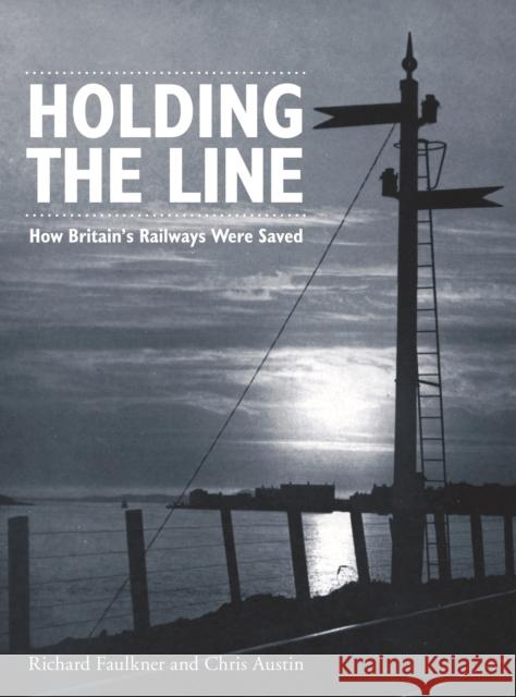 Holding The Line: How Britain's Railways Were Saved Lord Richard (Author) Faulkner 9780860936763 Crecy Publishing - książka