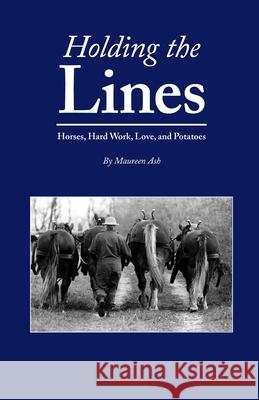 Holding The Lines: Horses, Hard Work, Love, and Potatoes Maureen Ash 9781601731821 Acres U.S.A., Inc. - książka