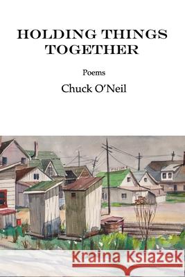 Holding Things Together Chuck O'Neil 9781732170865 Stonebear Publishing - książka