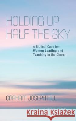 Holding Up Half the Sky Graham Joseph Hill Grace Ji-Sun Kim Margaret Mowczko 9781532686122 Cascade Books - książka