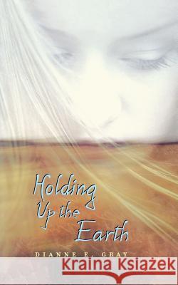 Holding Up the Earth Dianne E. Gray 9780618737475 Houghton Mifflin Company - książka
