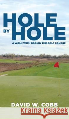 Hole by Hole: A Walk with God on the Golf Course David W. Cobb 9781087931180 David W. Cobb - książka