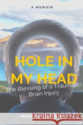 Hole in My Head: The Blessing of a Traumatic Brain Injury Mahir Gazdar   9781645042532 Dio Press Inc - książka
