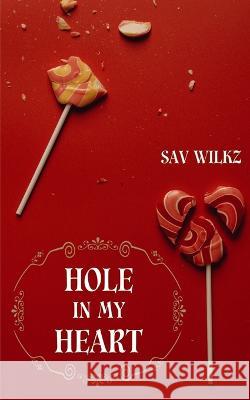Hole in My Heart Sav Wilkz   9798370062445 Independently Published - książka