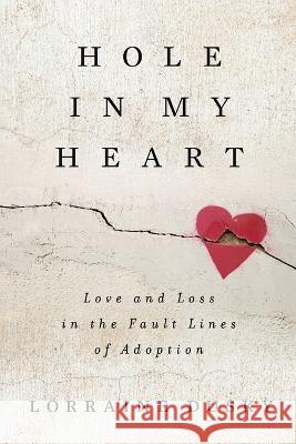 Hole in My Heart: Love and Loss in the Fault Lines of Adoption Lorraine Dusky 9781951479848 Grand Canyon Press - książka