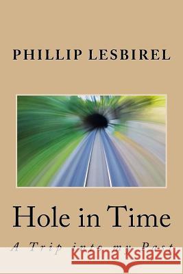 Hole in Time: A Trip into my Past Lesbirel, Phillip 9781718614383 Createspace Independent Publishing Platform - książka