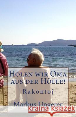 Holen wir Oma aus der Hölle! Ungerer, Markus E. 9781495244803 Createspace - książka