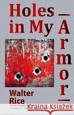 Holes in My Armor Walter Rice 9781484076828 Createspace - książka