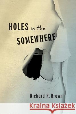 Holes In The Somewhere Richard Brown 9781087975931 Richard R. Brown - książka