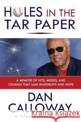Holes in the Tar Paper: A Memoir of hits, misses, and ceilings that leak raindrops and hope Dan W. Calloway Melanie Calloway Genese Clark 9780996519083 M. Patrice Group - książka