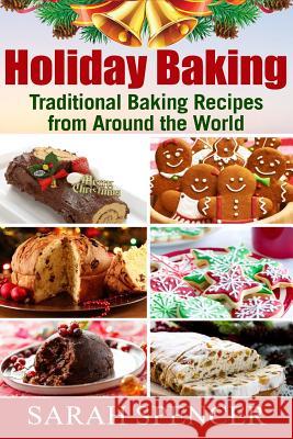 Holiday Baking ***Black and White Edition***: Traditional Baking Recipes from Around the World Sarah Spencer 9781979675741 Createspace Independent Publishing Platform - książka