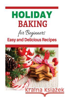 Holiday Baking Cookbook for Beginners: Easy and Delicious Recipes Karla Roy 9781519430212 Createspace - książka