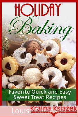 Holiday Baking: Favorite Quick and Easy Sweat Treat Recipes Louise Davidson 9781511401760 Createspace - książka
