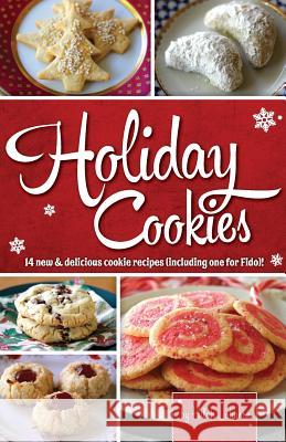 Holiday Cookies: 14 New & Delicious Cookie Recipes (Including One for Fido)! Hilah Johnson 9780988673649 Hilah Cooking - książka