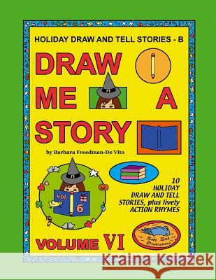 Holiday Draw and Tell Stories - B: Draw Me a Story Volume VI Barbara Freedman-D 9781539100706 Createspace Independent Publishing Platform - książka