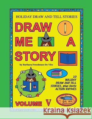 Holiday Draw and Tell Stories: Draw Me a Story Volume V Barbara Freedman-D 9780982621233 Baby Bird Productions - książka