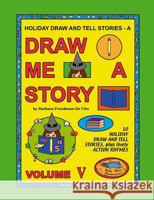 Holiday Draw and Tell Stories: Draw Me a Story Volume V Barbara Freedman-D 9781508461036 Createspace - książka