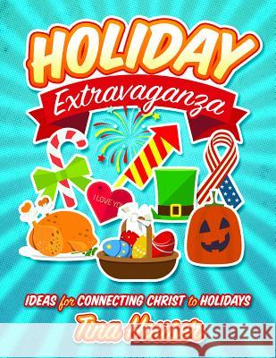 Holiday Extravaganza: Ideas for Connecting Christ to Holidays Tina Houser 9781684342457 Warner Press - książka