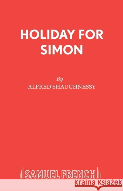 Holiday for Simon Alfred Shaughnessy 9780573112485 Samuel French Ltd - książka