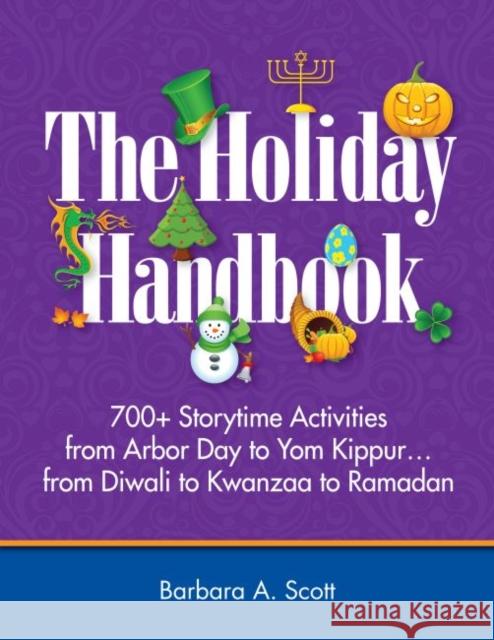 Holiday Handbook: 700+ Storytime Activities from Arbor Day to Yom Kippur Scott, Barbara a. 9781555707682 Neal-Schuman Publishers - książka