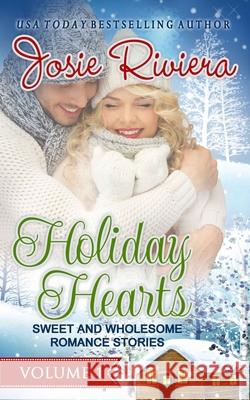 Holiday Hearts: A Sweet and Wholesome Romance Bundle Josie Riviera 9780999135631 Josie Riviera - książka