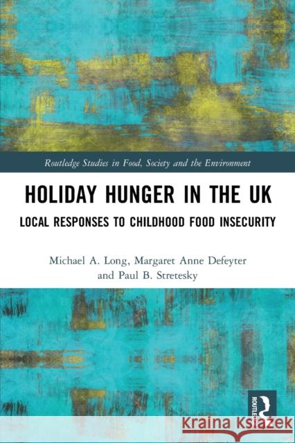 Holiday Hunger in the UK: Local Responses to Childhood Food Insecurity Michael a. Long Margaret Anne Defeyter Paul B. Stretesky 9781032046655 Routledge - książka