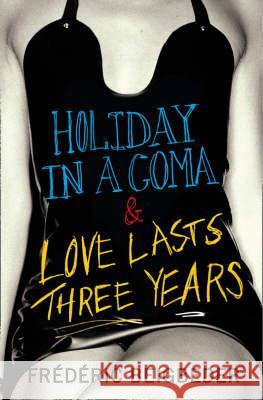 HOLIDAY IN A COMA AND LOVE LASTS THREE YEARS TWO NOVELS BY FREDERIC BEIGBEDER Frederic Beigbeder 9780007229031 HARPERCOLLINS PUBLISHERS - książka