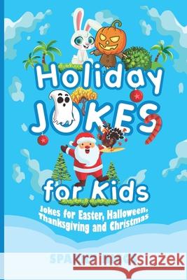 Holiday Jokes for Kids: Easter, Halloween, Thanksgiving and Christmas for Kids Aged 7 to 102 Riggs, Sparky 9781087208541 Independently Published - książka