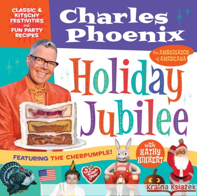 Holiday Jubilee: Classic & Kitschy Festivities & Fun Party Recipes Phoenix, Charles 9781945551352 Prospect Park Books - książka